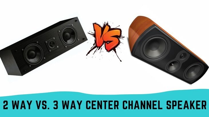 2 Way vs. 3 Way Center Channel Speaker